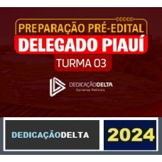 PREPARAÇÃO PRÉ-EDITAL DELEGADO PIAUÍ (TURMA 03) ( DEDICAÇÃO DELTA 2024) PC PI